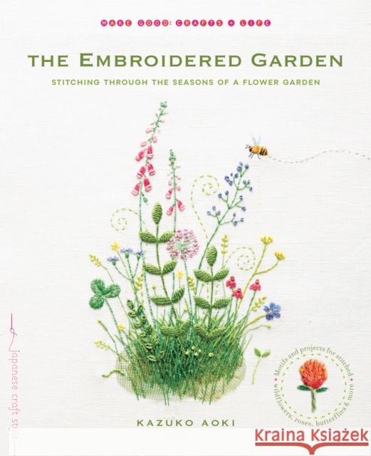 The Embroidered Garden: Stitching through the Seasons of a Flower Garden Kazuko Aoki 9781611802665