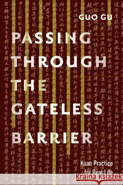 Passing Through the Gateless Barrier: Koan Practice for Real Life Guo Gu 9781611802818 Shambhala Publications Inc