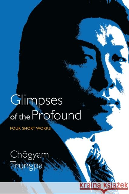 Glimpses of the Profound: Four Short Works Chogyam Trungpa 9781611803037
