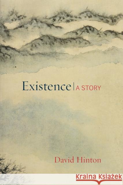 Existence: A Story David Hinton 9781611803389