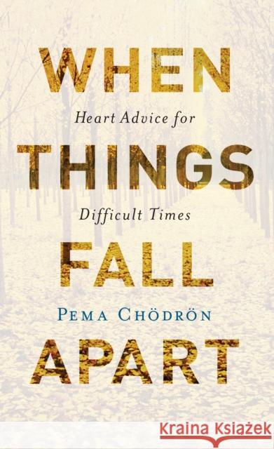 When Things Fall Apart: Heart Advice for Difficult Times Pema Chodron 9781611803433 Shambhala