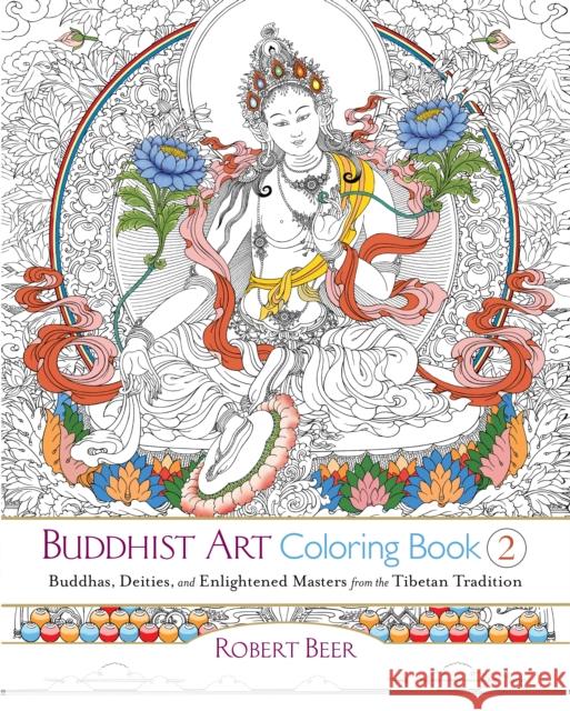 Buddhist Art Coloring, Book 2: Buddhas, Deities, and Enlightened Masters from the Tibetan Tradition Robert Beer 9781611803525 Shambhala