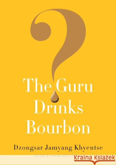 The Guru Drinks Bourbon? Dzongsar Jamyang Khyentse Jamyang Khyentse 9781611803747