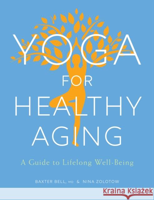 Yoga for Healthy Aging: A Guide to Lifelong Well-Being Baxter Bell Nina Zolotow 9781611803853 Shambhala Publications Inc