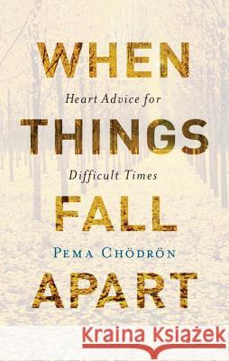 When Things Fall Apart: Heart Advice for Difficult Times Pema Chodron 9781611803891 Shambhala