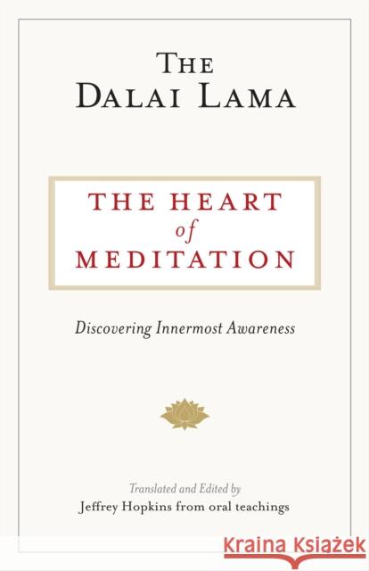 The Heart of Meditation: Discovering Innermost Awareness Dalai Lama                               Jeffrey Hopkins 9781611804089 Shambhala Publications Inc