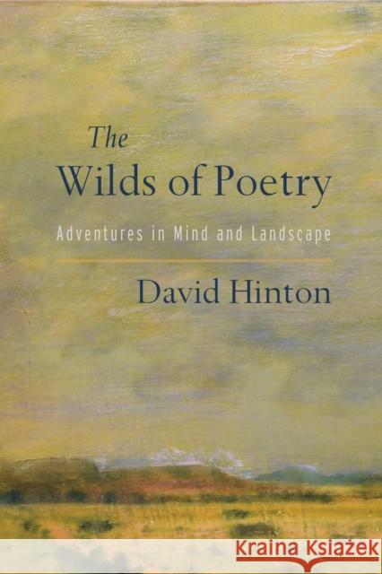 The Wilds of Poetry: Adventures in Mind and Landscape David Hinton 9781611804607