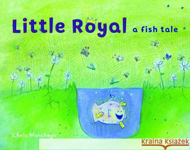 Little Royal: A Fish Tale Chelo Manchego 9781611804973 Shambhala Publications Inc