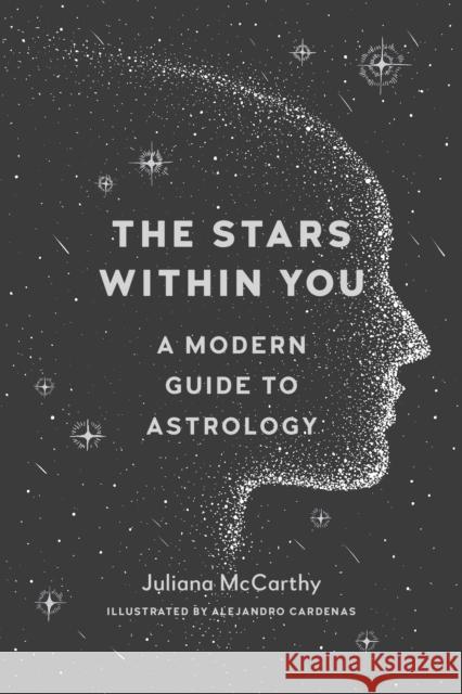 The Stars Within You: A Modern Guide to Astrology McCarthy, Juliana 9781611805116