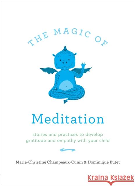 The Magic of Meditation: Stories and Practices to Develop Gratitude and Empathy with Your Child Dominique Butet 9781611805291 Shambhala