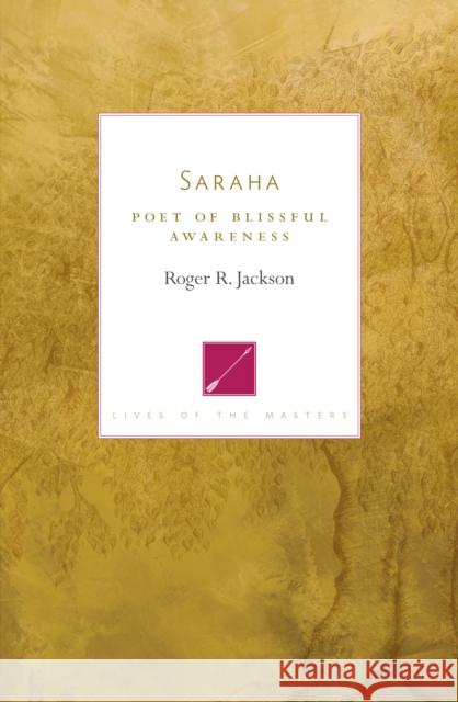 Saraha: Poet of Blissful Awareness Roger R. Jackson 9781611806069 Shambhala