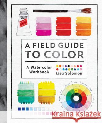A Field Guide to Color: A Watercolor Workbook Lisa Solomon 9781611806120 Roost Books
