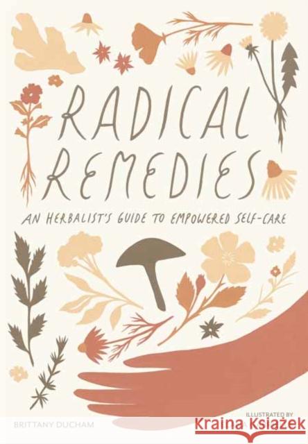 Radical Remedies: An Herbalist's Guide to Empowered Self-Care Ducham, Brittany 9781611806724