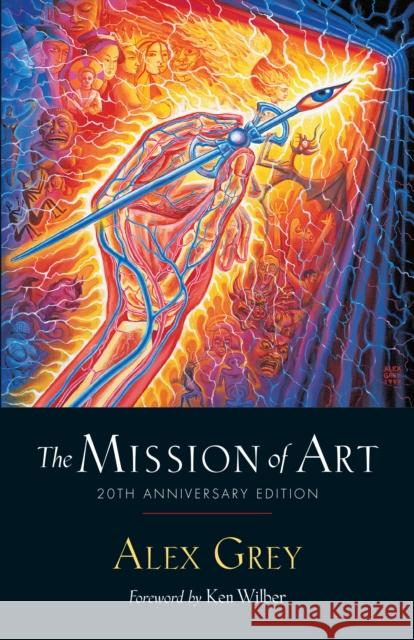 The Mission of Art: 20th Anniversary Edition Alex Grey Ken Wilber 9781611806755