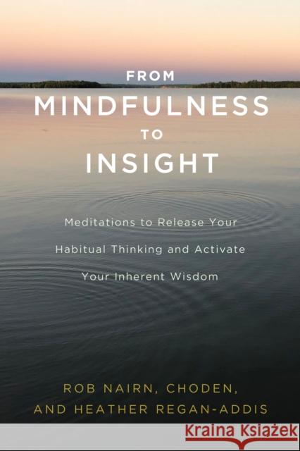 From Mindfulness to Insight: The Life-Changing Power of Insight Meditation Choden 9781611806793