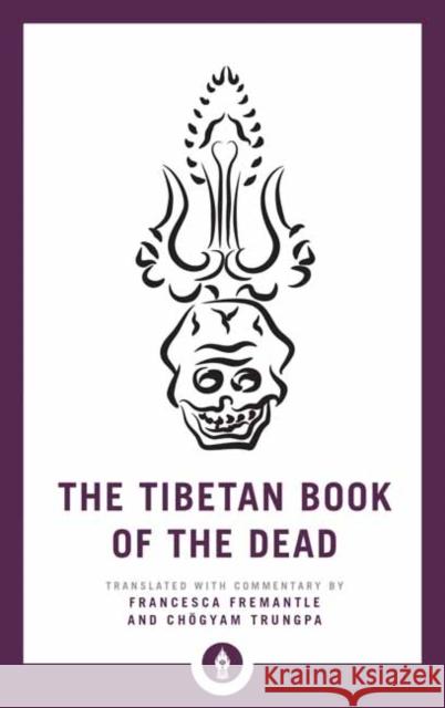 The Tibetan Book of the Dead: The Great Liberation Through Hearing in the Bardo Fremantle, Francesca 9781611806960