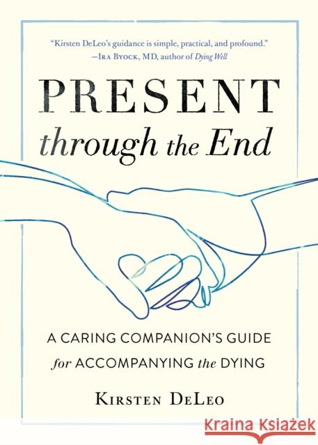 Present through the End: Heart Advice for Accompanying the Dying  9781611807684 Shambhala