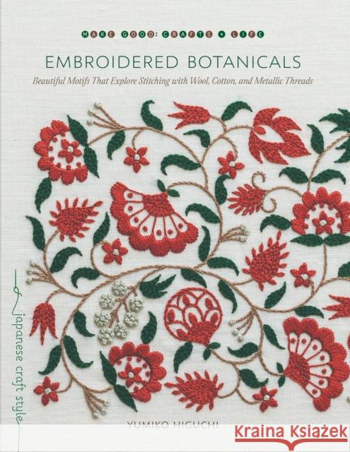 Embroidered Botanicals: Beautiful Motifs That Explore Stitching with Wool, Cotton, and Metalic Threads Yumiko Higuchi 9781611807738 Shambhala Publications Inc