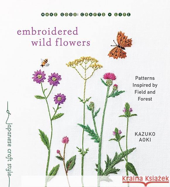 Embroidered Wild Flowers: Patterns Inspired by Field and Forest Kazuko Aoki 9781611808018