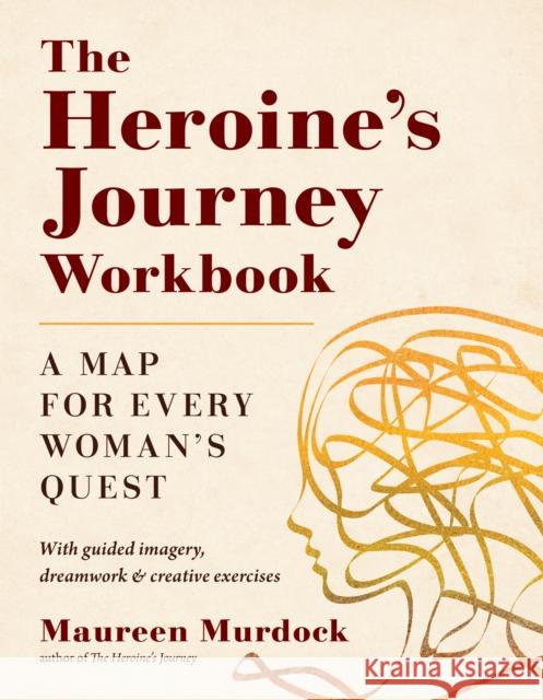 The Heroine's Journey Workbook: A Map for Every Woman's Quest Maureen Murdock 9781611808315