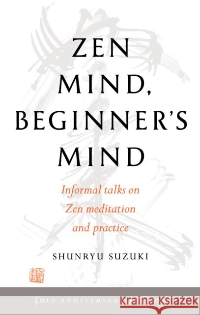 Zen Mind, Beginner's Mind: 50th Anniversary Edition Shunryu Suzuki 9781611808414 Shambhala Publications Inc