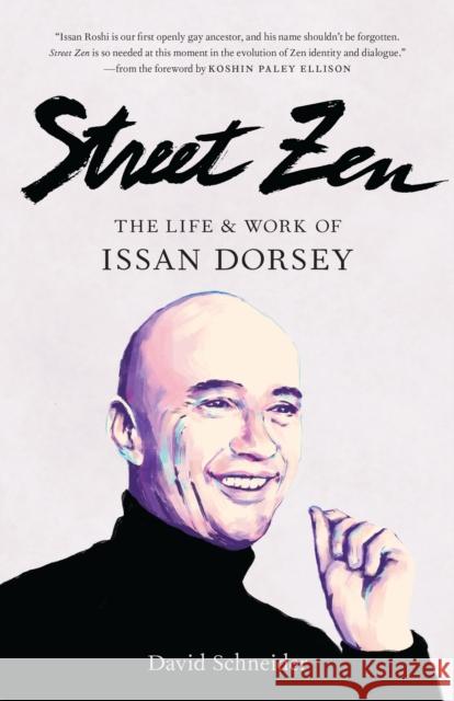 Street Zen: The Life and Work of Issan Dorsey David Schneider 9781611808476