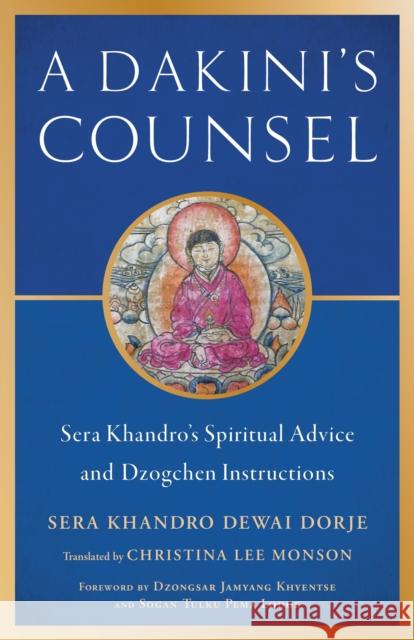 Dakini's Counsel: Sera Khandro's Spiritual Advice and Dzogchen Instructions Dzongsar Jamyang Khyentse 9781611808841 Shambhala Publications Inc