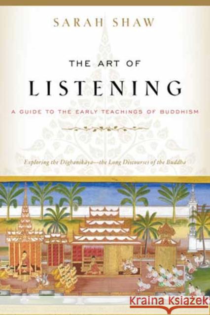 The Art of Listening: A Guide to the Early Teachings of Buddhism Sarah Shaw 9781611808858 Shambhala