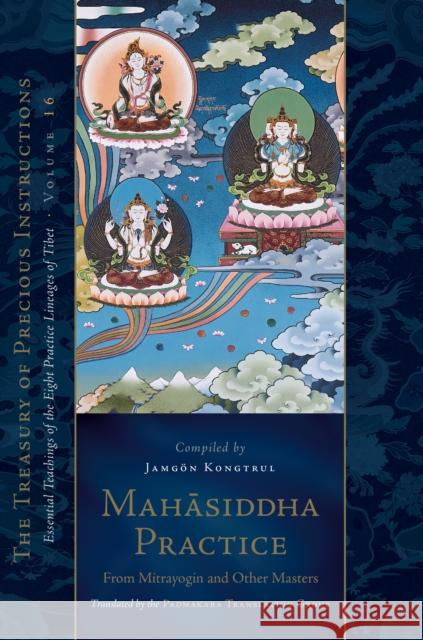 Mahasiddha Practice: From Mitrayogin and Other Masters, Volume 16 Padmakara Translation Group 9781611808933