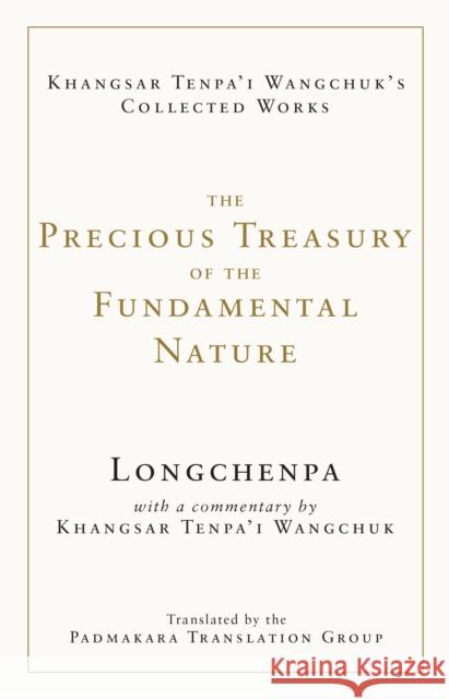 The Precious Treasury of the Fundamental Nature Longchenpa                               Khangsar Wangchuk The Padmakara Translation Group 9781611809336 Shambhala
