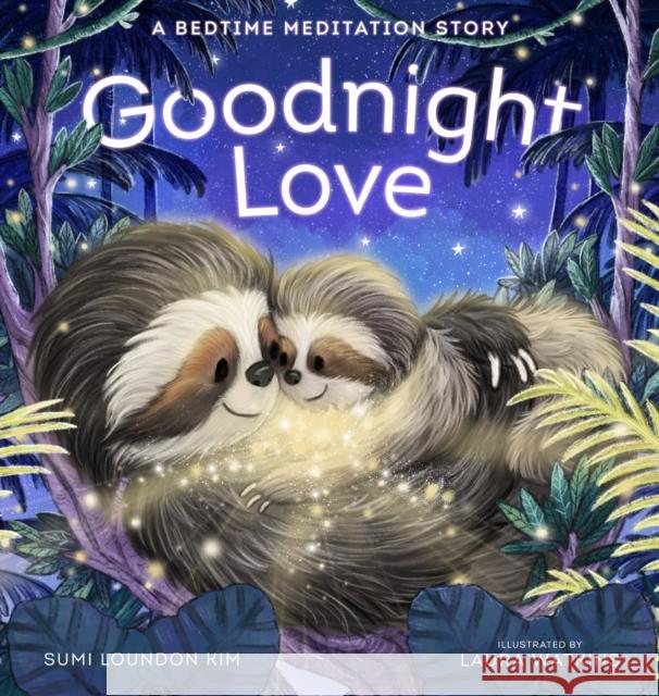 Goodnight Love: A Bedtime Meditation Story Sumi Loundon Kim 9781611809442 Shambhala Publications Inc