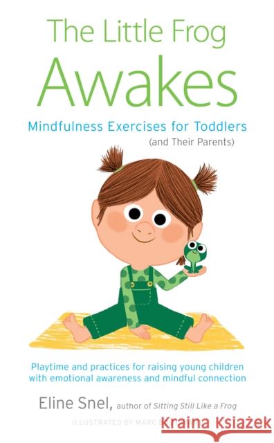 Little Frog Awakes: Mindfulness Exercises for Toddlers (and Their Parents) Marc Boutevant 9781611809459 Shambhala