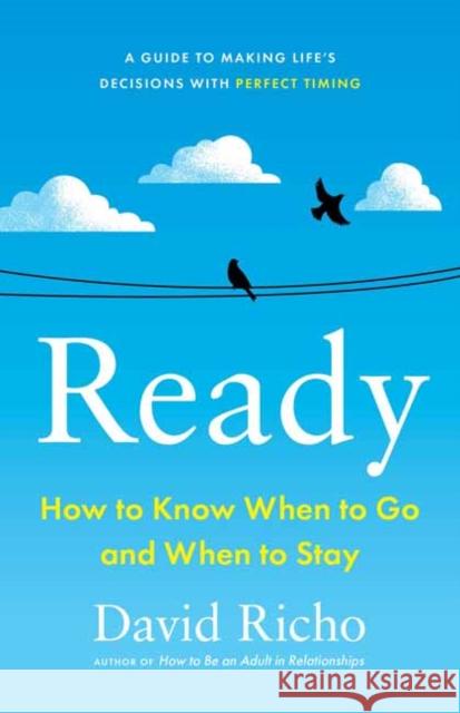 Ready: How to Know When to Go and When to Stay David Richo 9781611809497