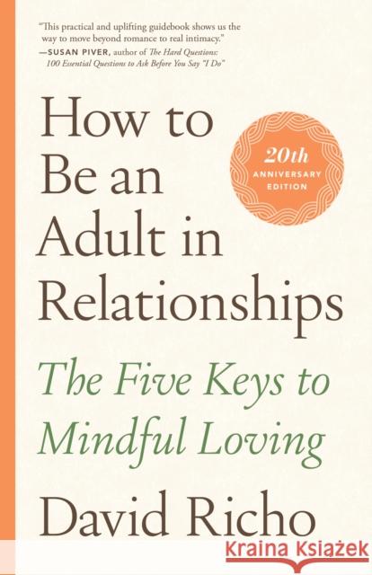 How to Be an Adult in Relationships: The Five Keys to Mindful Loving David Richo 9781611809541 Shambhala Publications Inc