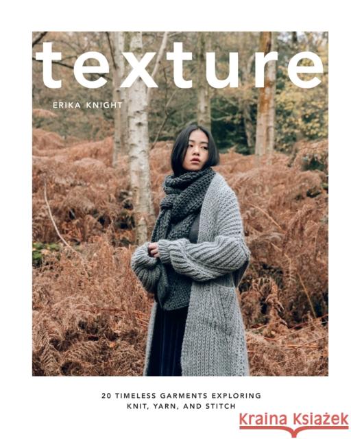 Texture: 20 Timeless Garments Exploring Knit, Yarn, and Stitch Knight, Erika 9781611809626 Shambhala Publications Inc