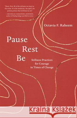 Pause, Rest, Be: Stillness Practices for Courage in Times of Change Octavia F. Raheem 9781611809855 Shambhala Publications Inc