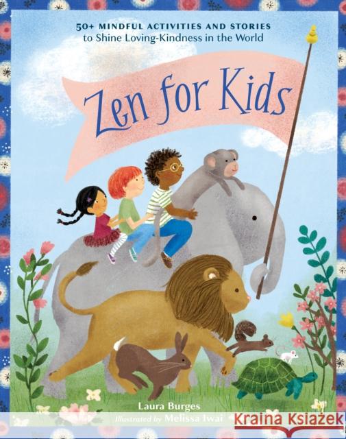 Zen for Kids: 50+ Mindful Activities and Stories to Shine Loving-Kindness in the World Melissa Iwai 9781611809923