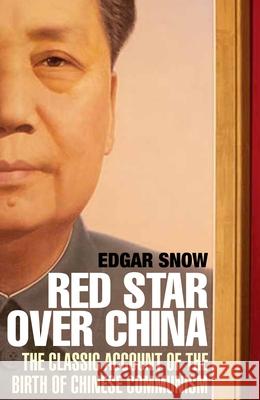 Red Star Over China: The Classic Account of the Birth of Chinese Communism Edgar Snow 9781611855128 Grove Press / Atlantic Monthly Press