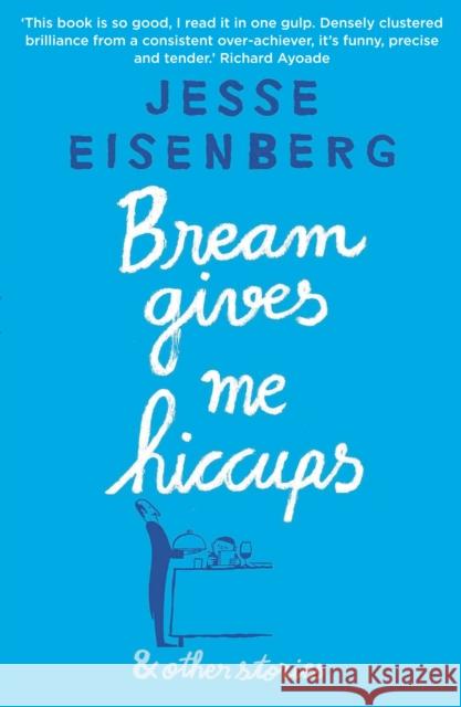 Bream Gives Me Hiccups: And Other Stories Jesse Eisenberg 9781611855494 Atlantic Books