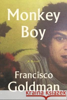 Monkey Boy Francisco Goldman 9781611856484