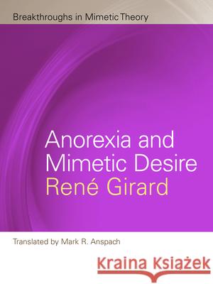 Anorexia and Mimetic Desire Renae Girard Rene Girard 9781611860870 Michigan State University Press
