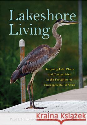 Lakeshore Living: Designing Lake Places and Communities in the Footprints of Environmental Writers Paul Radomski Kristof Va 9781611861181 Michigan State University Press