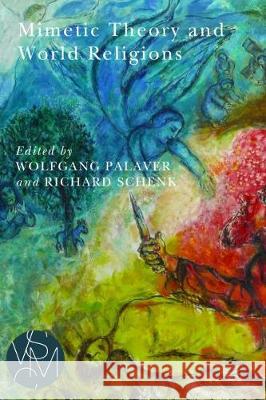 Mimetic Theory and World Religions Wolfgang Palaver 9781611862621