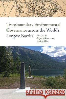 Transboundary Environmental Governance Across the World's Longest Border Stephen Brooks Andrea Olive 9781611862881 Michigan State University Press