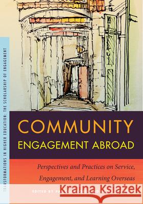 Community Engagement Abroad: Perspectives and Practices on Service, Engagement, and Learning Overseas Pat Crawford Brett Berquist 9781611863482 Michigan State University Press
