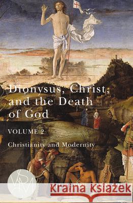 Dionysus, Christ, and the Death of God, Volume 2, 2: Christianity and Modernity Fornari, Giuseppe 9781611863574 Michigan State University Press