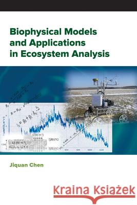 Biophysical Models and Applications in Ecosystem Analysis Jiquan Chen 9781611863932 Michigan State University Press