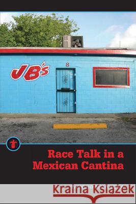 Race Talk in a Mexican Cantina Tatcho Mindiola 9781611863994 Michigan State University Press