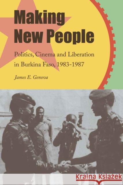 Making New People: Politics, Cinema, and Liberation in Burkina Faso, 1983-1987 Genova, James 9781611864397 Michigan State University Press