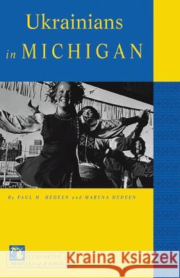 Ukrainians in Michigan Paul M. Hedeen Maryna Hedeen 9781611864472 Michigan State University Press